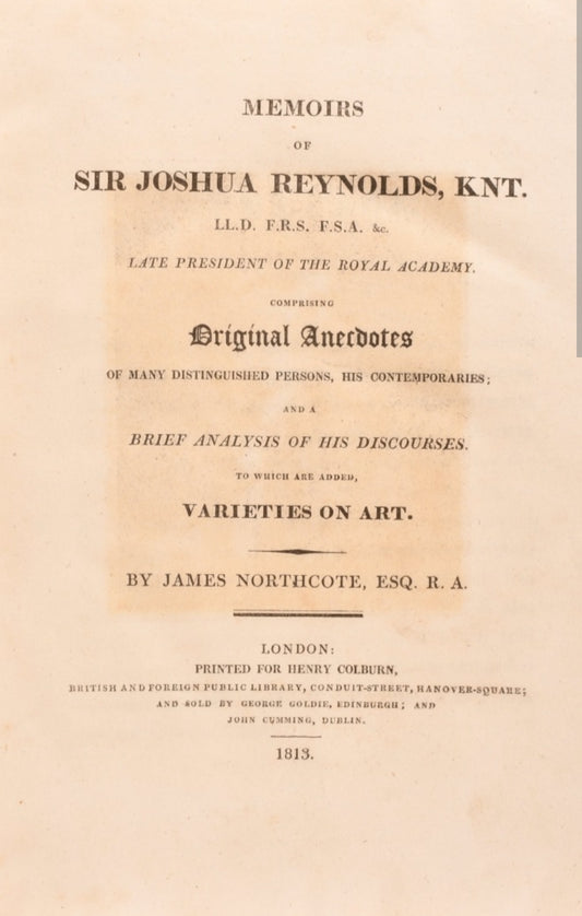 MEMOIRS OF SIR JOSHUA REYNOLDS, KNT, JAMES NORTHCOTE, ESQ, R.A PRINTED FOR HENRY COLBURN, 1813